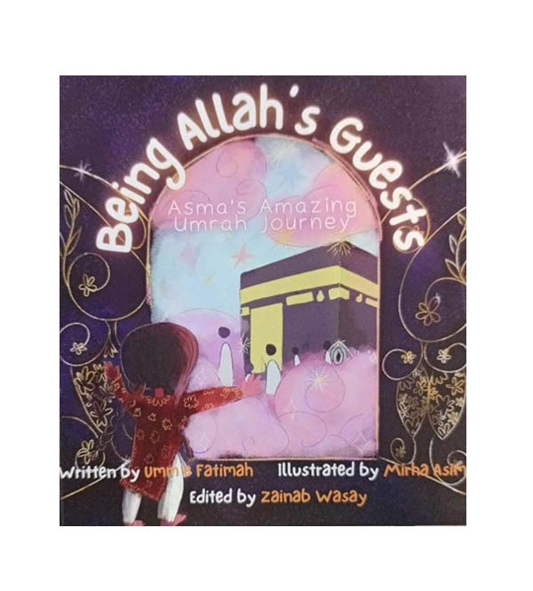 Being Allah's Guests - Asma's Amazing Umrah Journey - By Umme Fatimah