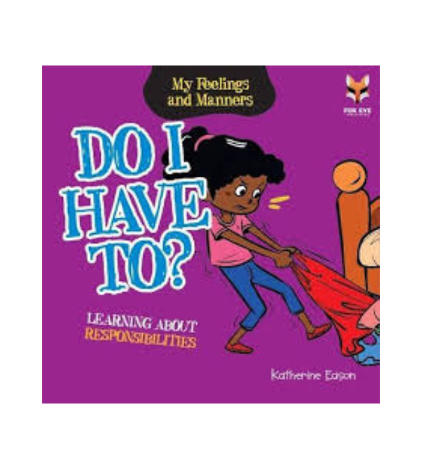 Do I Have To? – Kids Story Book About Responsibilities | Children’s Story Books by Fox Eye Publishing