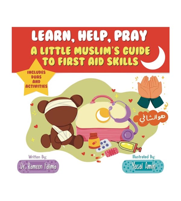 Learn, Help, Pray | A Little Muslim's Guide To First Aid Skills | Written By: Rameen Fatima