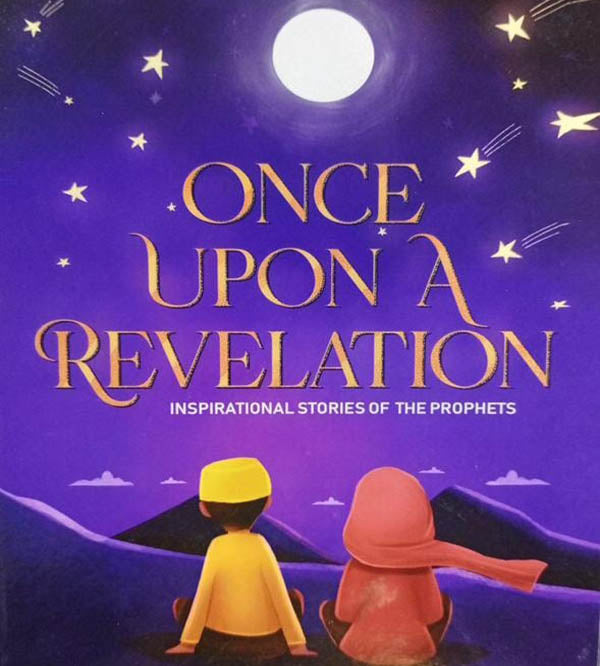 Once Upon A Revelation - Inspirational Stories Of The Prophets (Peace Be Upon Them)