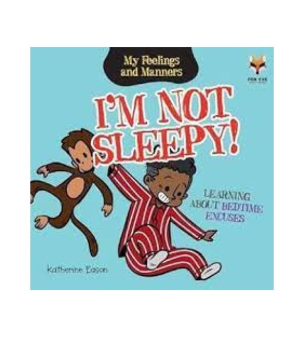 I’m Not Sleepy! – Kids Story Book About Bedtime | My Feelings and Manners Series by Fox Eye Publishing