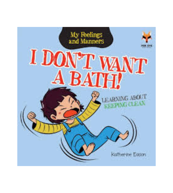 I Don’t Want a Bath! – Kids Story Book About Keeping Clean | Children’s Story Books by Fox Eye Publishing