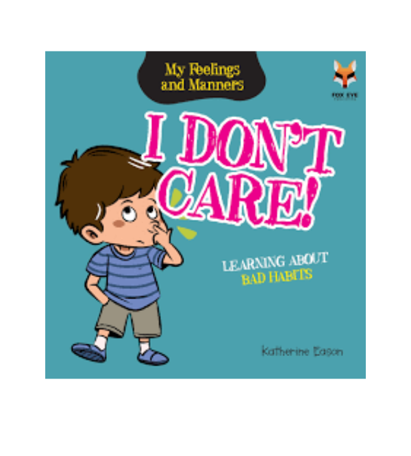 I Don’t Care! – Kids Story Book About Bad Habits | Children’s Story Books by Fox Eye Publishing