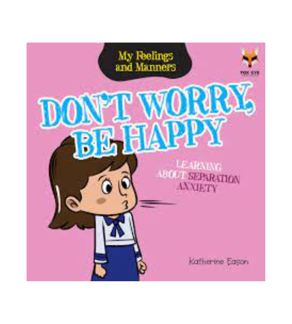 Don’t Worry, Be Happy – Kids Story Book About Separation Anxiety | Children’s Story Books by Fox Eye Publishing