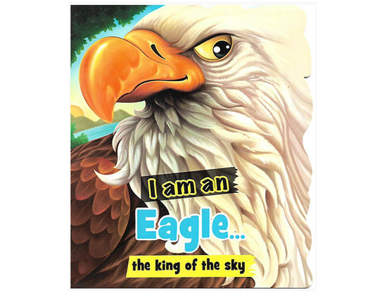 I Am An Eagle - An Informative Book for Kids