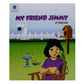 My Friend Jimmy Reader And Story Book